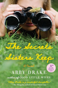 Title: The Secrets Sisters Keep: A Novel, Author: Abby Drake