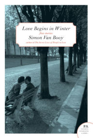 Title: Love Begins in Winter: Five Stories, Author: Simon Van Booy