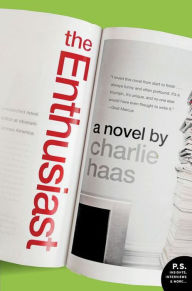 Title: The Enthusiast: A Novel, Author: Charlie  Haas