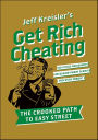 Get Rich Cheating: The Crooked Path to Easy Street