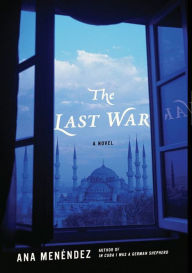 Title: The Last War: A Novel, Author: Ana Menendez