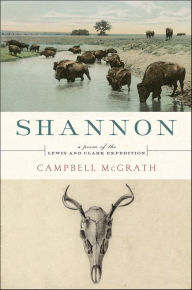 Title: Shannon: A Poem of the Lewis and Clark Expedition, Author: Campbell McGrath