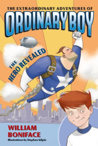 Title: The Hero Revealed (Extraordinary Adventures of Ordinary Boy Series #1), Author: William Boniface
