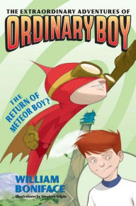 Title: The Return of Meteor Boy? (Extraordinary Adventures of Ordinary Boy Series #2), Author: William Boniface