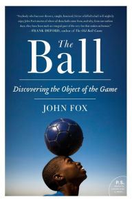 Title: The Ball: Discovering the Object of the Game, Author: John Fox