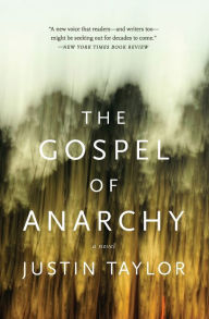 Title: The Gospel of Anarchy: A Novel, Author: Justin Taylor