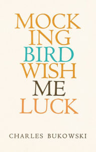 Title: Mockingbird Wish Me Luck, Author: Charles Bukowski