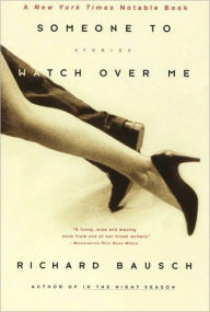 Title: Someone to Watch over Me, Author: Richard Bausch