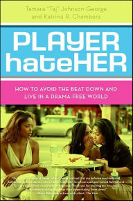 Title: Player HateHer: How to Avoid the Beat Down and Live in a Drama-Free World, Author: Tamara A. Johnson-George