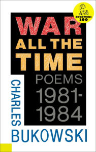 Title: War All the Time: Poems, 1981-1984, Author: Charles Bukowski