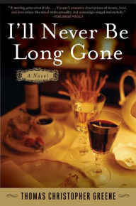 Title: I'll Never Be Long Gone: A Novel, Author: Thomas Christopher Greene