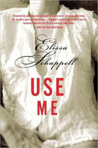Title: Use Me: Fiction, Author: Elissa Schappell