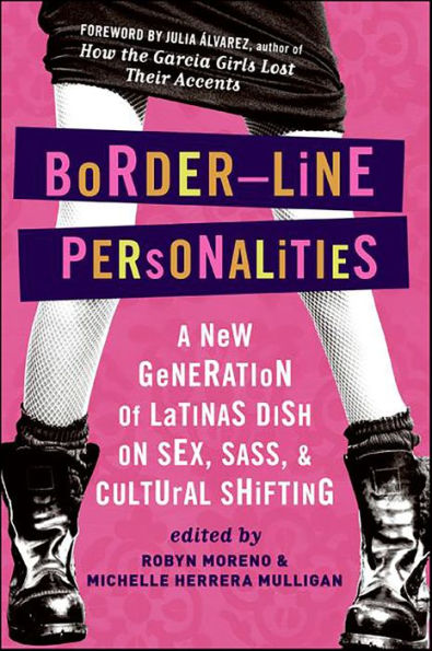 Border-Line Personalities: A New Generation of Latinas Dish on Sex, Sass, & Cultural Shifting