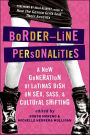 Border-Line Personalities: A New Generation of Latinas Dish on Sex, Sass, & Cultural Shifting