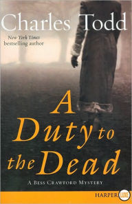 Title: A Duty to the Dead (Bess Crawford Series #1), Author: Charles Todd