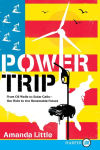 Alternative view 1 of Power Trip: From Oil Wells to Solar Cells--Our Ride to the Renewable Future