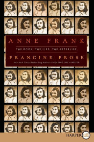 Title: Anne Frank: The Book, the Life, the Afterlife, Author: Francine Prose