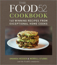 Title: The Food52 Cookbook: 140 Winning Recipes from Exceptional Home Cooks, Author: Amanda Hesser