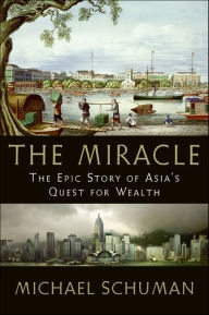 Title: The Miracle: The Epic Story of Asia's Quest for Wealth, Author: Michael Schuman