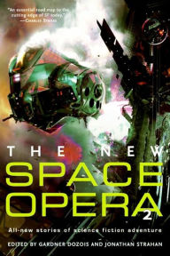 Title: The New Space Opera 2: All-New Stories of Scientific Adventure, Author: Gardner Dozois