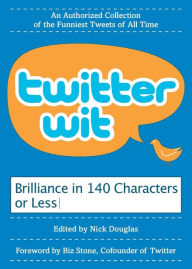 Title: Twitter Wit: Brilliance in 140 Characters or Less, Author: Nick Douglas