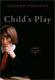 Title: Child's Play: A Novel, Author: Carmen Posadas