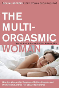 Title: The Multi-Orgasmic Woman: Sexual Secrets Every Woman Should Know, Author: Mantak Chia