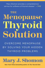 Title: The Menopause Thyroid Solution: Overcome Menopause by Solving Your Hidden Thyroid Problems, Author: Mary J Shomon