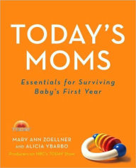 Title: Today's Moms: Essentials for Surviving Baby's First Year, Author: Mary Ann Zoellner