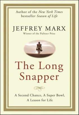 Title: The Long Snapper: A Second Chance, a Super Bowl, a Lesson for Life, Author: Jeffrey Marx