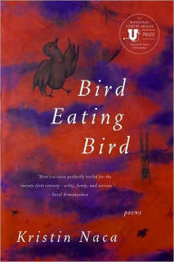Title: Bird Eating Bird: Poems, Author: Kristin Naca