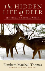 Title: The Hidden Life of Deer: Lessons from the Natural World, Author: Elizabeth Marshall Thomas