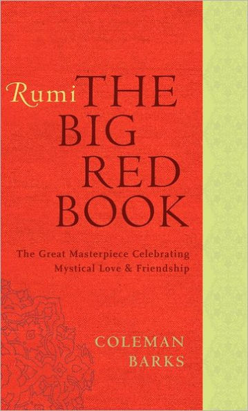 Rumi: The Big Red Book: The Great Masterpiece Celebrating Mystical Love and Friendship