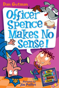 Officer Spence Makes No Sense! (My Weird School Daze Series #5)