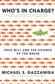 Title: Who's in Charge?: Free Will and the Science of the Brain, Author: Michael S. Gazzaniga