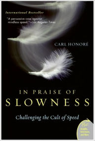 Title: In Praise of Slowness: Challenging the Cult of Speed, Author: Carl Honore