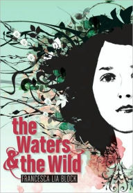 Title: The Waters and the Wild, Author: Francesca Lia Block