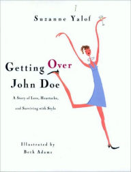 Title: Getting Over John Doe: A Story Of Love, Heartache, And Surviving With Style, Author: Suzanne Yalof