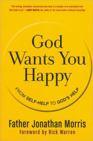 Title: God Wants You Happy: From Self-Help to God's Help, Author: Jonathan Morris