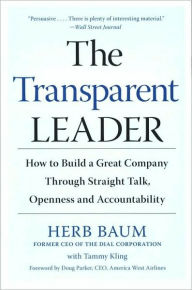 Title: The Transparent Leader: How to Build a Great Company through Straight Talk, Openness, and Accountability, Author: Herb Baum