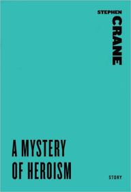 Title: A Mystery of Heroism (A Story from An Experiment in Misery), Author: Stephen Crane