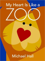 Title: My Heart Is Like a Zoo, Author: Michael Hall