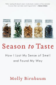 Title: Season to Taste: How I Lost My Sense of Smell and Found My Way, Author: Molly Birnbaum