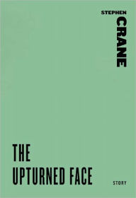 Title: The Upturned Face (A Story from An Experiment in Misery), Author: Stephen Crane