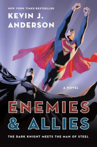 Title: Enemies and Allies: The Dark Knight Meets The Man of Steel, Author: Kevin J. Anderson