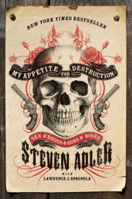 Title: My Appetite for Destruction: Sex & Drugs & Guns N' Roses, Author: Steven Adler