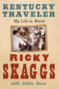 Title: Kentucky Traveler: My Life in Music, Author: Ricky Skaggs