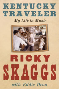 Title: Kentucky Traveler: My Life in Music, Author: Ricky Skaggs