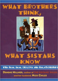 Title: What Brothers Think, What Sistahs Know: The Real Deal on Love and Relationships, Author: Denene Millner