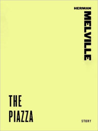 Title: The Piazza (A Story from The Happy Failure), Author: Herman Melville